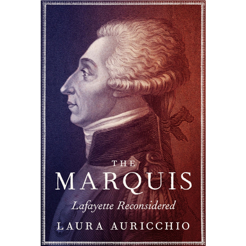 The Marquis: Lafayette Reconsidered